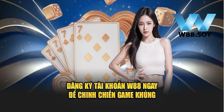 trang chủ 41 Đăng ký tài khoản W88 ngay để chinh chiến game khủng