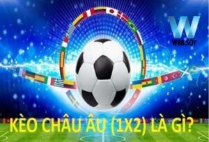 Kèo Châu Âu Tận Hưởng Cuộc Cá Cược Vui Tại W88  1 Kèo Châu Âu hấp dẫn người chơi